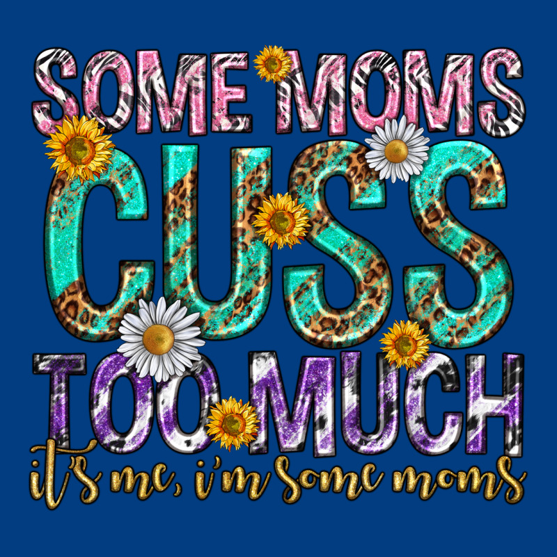 Some Moms Cuss Too Much Mothers Day Premium Sweatshirt by texasbilliewilder | Teevron