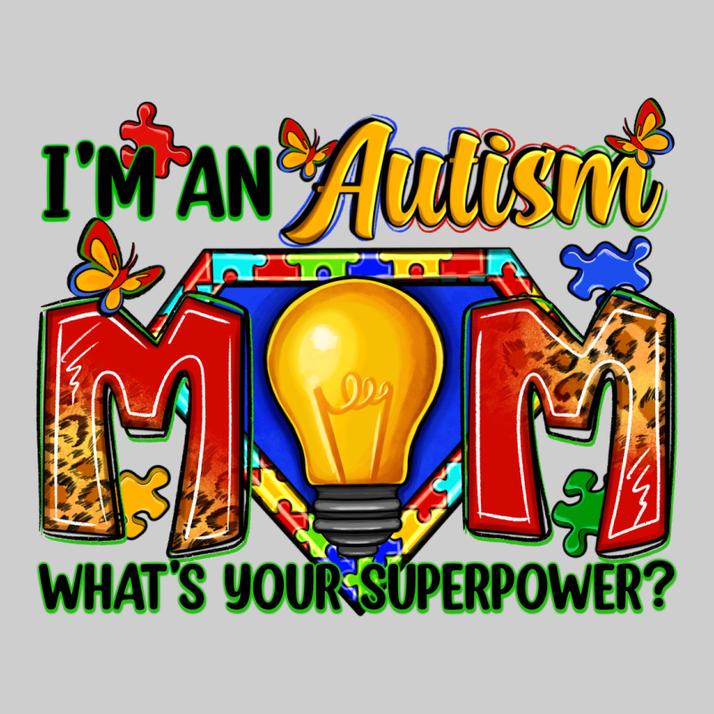 I'm An Autism Mom What's Your Superpower Premium Sweatshirt by Zillion Design Studio | Teevron
