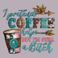 I Pretend Coffee Helps But I'm Still A Bitch Vintage Tee | Teevron