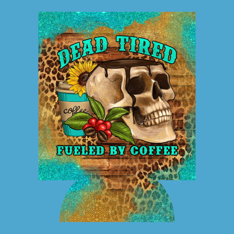 Dead Tired Fueled By Coffee 12 Oz Can Cooler (regular) Premium Hoodie by Artiststas | Teevron