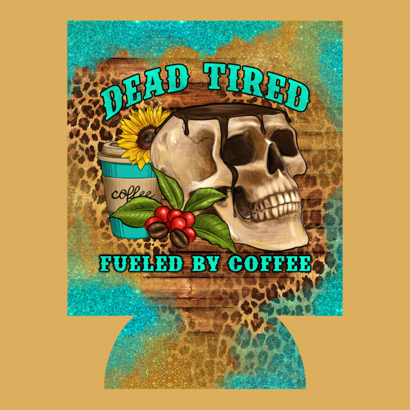 Dead Tired Fueled By Coffee 12 Oz Can Cooler (regular) Premium Hoodie by Artiststas | Teevron