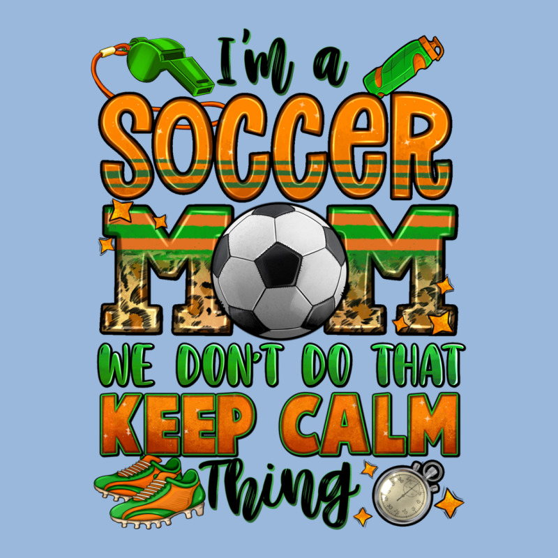 I'm A Soccer Mom We Don't Do That Keep Calm Thing Premium Hoodie by Jasminsmagicworld | Teevron