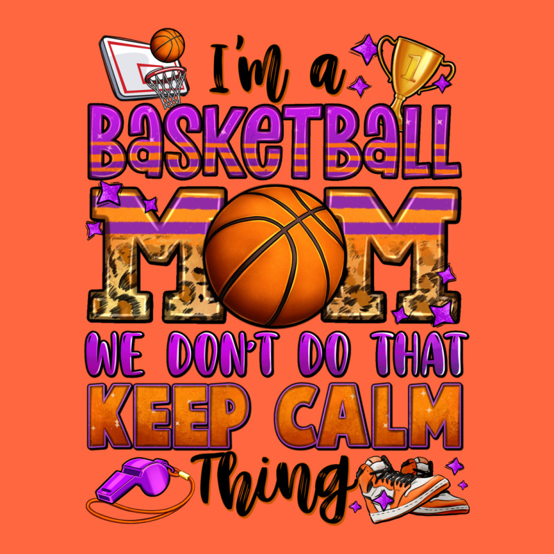 I'm A Baskeball Mom We Don't Do That Keep Calm Thi Premium Hoodie by Jasminsmagicworld | Teevron