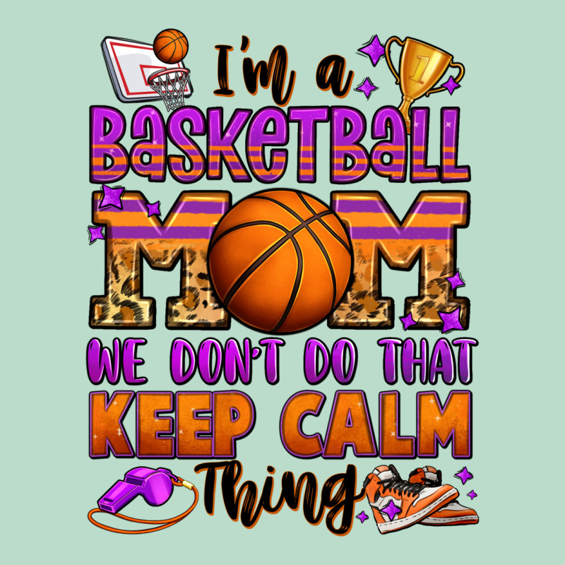 I'm A Baskeball Mom We Don't Do That Keep Calm Thi Premium Hoodie by Jasminsmagicworld | Teevron