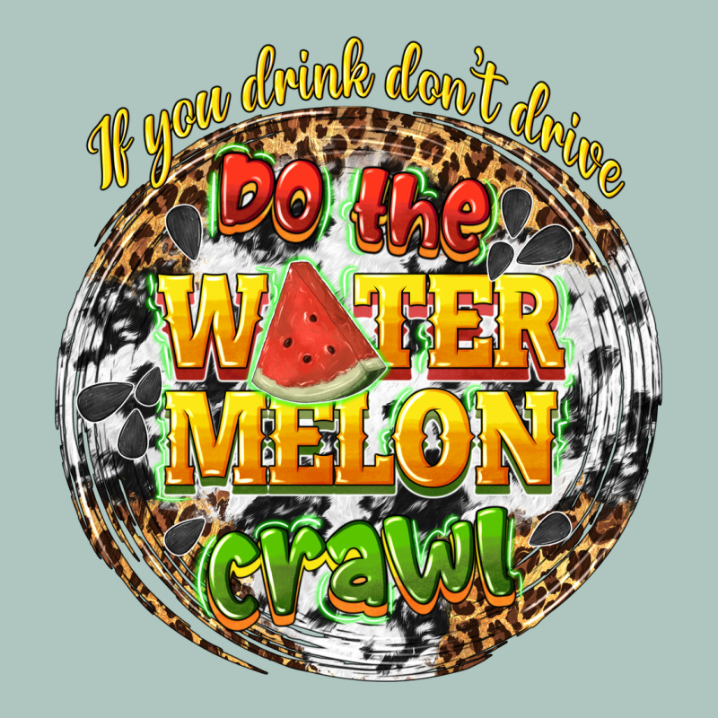 If You Drink Dont Drive Do The Watermelon Crawl Premium Sweatshirt by texasbilliewilder | Teevron