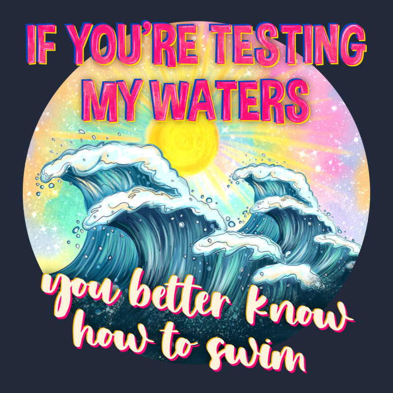 If Youre Testing My Waters Tbw Premium Sweatshirt by texasbilliewilder | Teevron