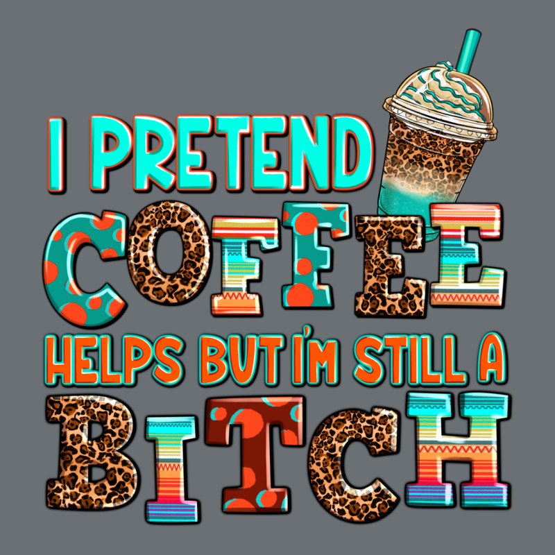 ı Pretend Coffee Helps But ı Am Still A Bitch Premium Hoodie by AdoDesignShop | Teevron