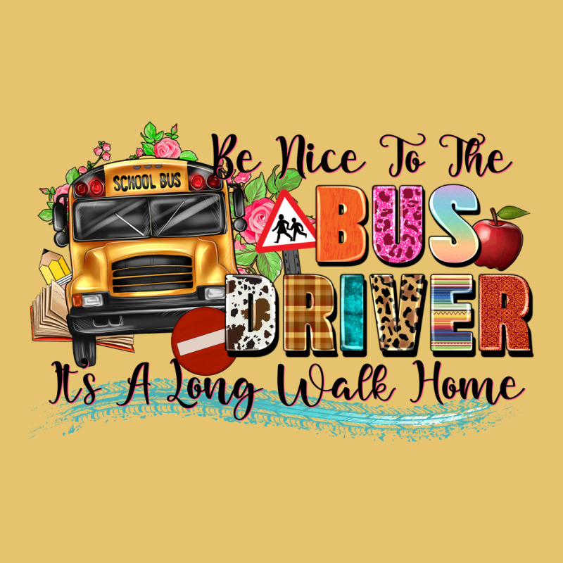 Be Nice To The Bus Driver Its A Long Walk Home Premium Sweatshirt by texasbilliewilder | Teevron