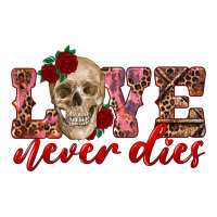 love never dies skull | Teevron