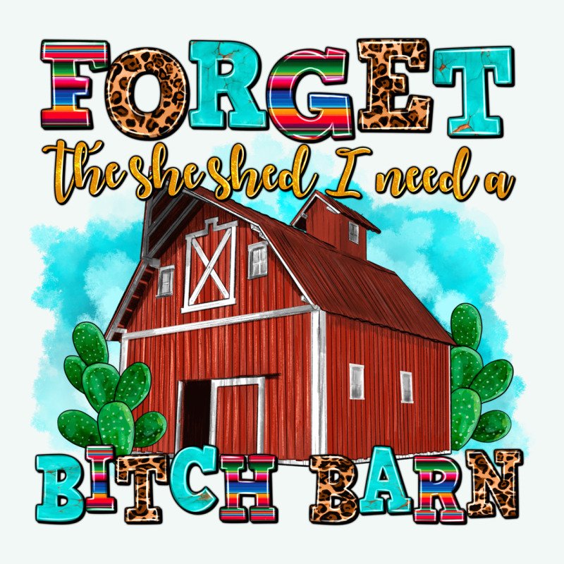 Forget The She Shed I Need A Bitch Barn Premium Hoodie by AdoDesignShop | Teevron