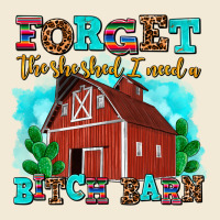 Forget The She Shed I Need A Bitch Barn Premium Hoodie | Teevron