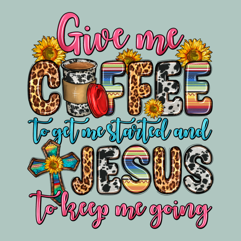 Give Me Coffee To Get Me Started And Jesus To Keep Premium Sweatshirt by Zillion Design Studio | Teevron