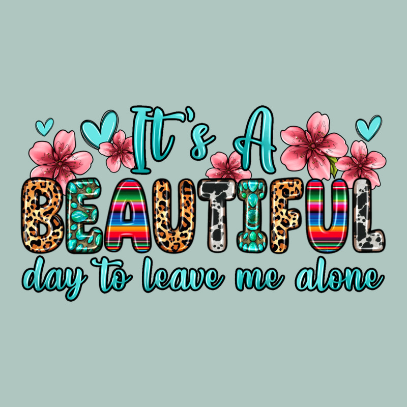 It S A Beautiful Day To Leave Me Alone Premium Sweatshirt by Zillion Design Studio | Teevron