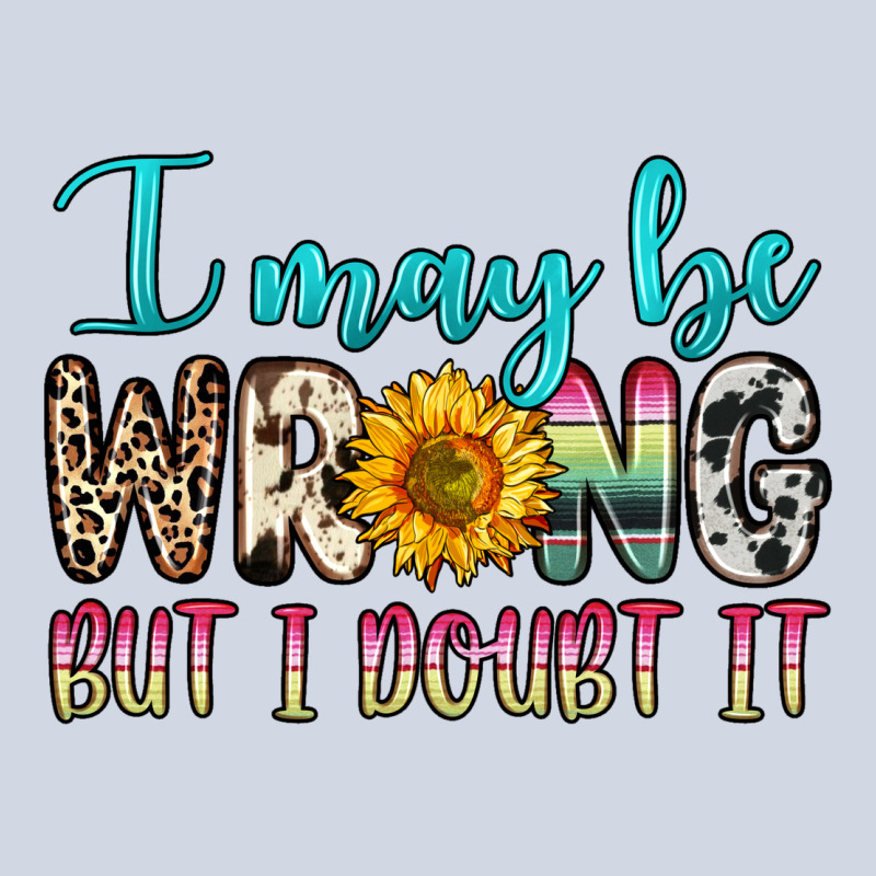 I May Be Wrong But I Doubt It Premium Sweatshirt by Zillion Design Studio | Teevron