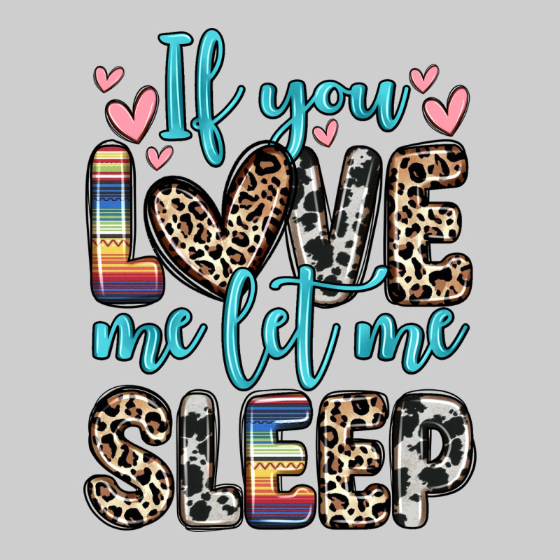 If You Love Me Let Me Sleep Premium Sweatshirt by Zillion Design Studio | Teevron