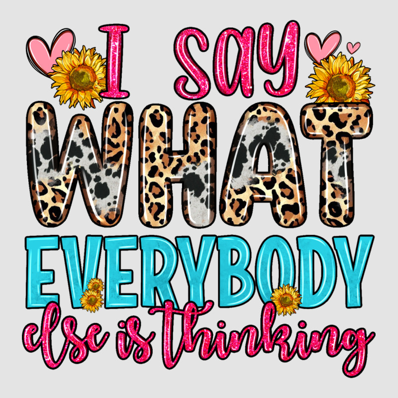 I Say What Everybody Else Is Thinking Premium Sweatshirt by Zillion Design Studio | Teevron