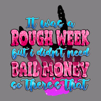 It Was Rough Week But I Didn't Need Bail Money So Heavyweight Hoodie | Teevron