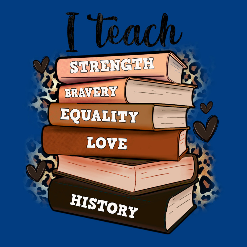 I Teach Strength Bravery Equality Love History Premium Sweatshirt by Zillion Design Studio | Teevron