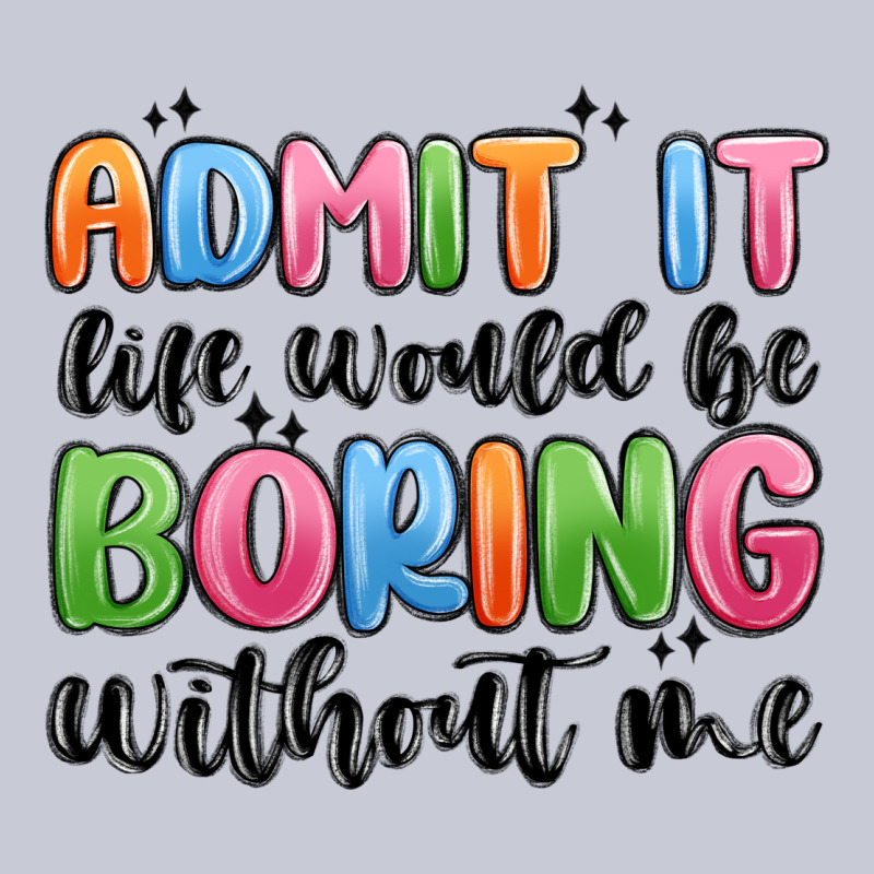 Admit It Life Would Be Boring Without Me Heavyweight Hoodie by MaliasSmallBusiness | Teevron