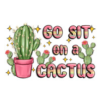 go sit on a cactus | Teevron
