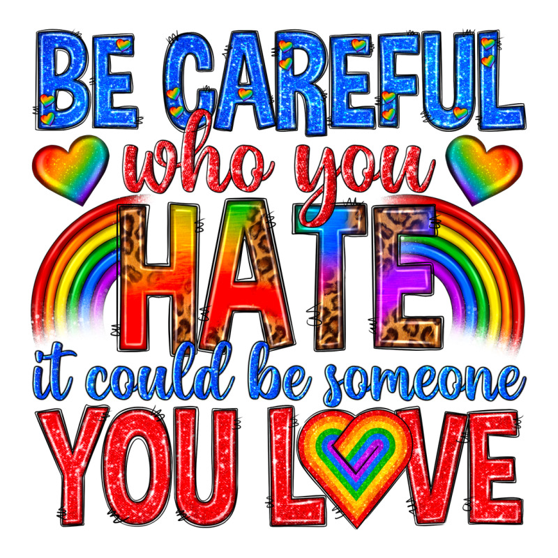 Be Careful Who You Hate It Could  Be Someone You L Premium Sweatshirt by texasbilliewilder | Teevron