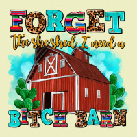 Forget The She Shed I Need A Bitch Barn Urban Hoodie | Teevron