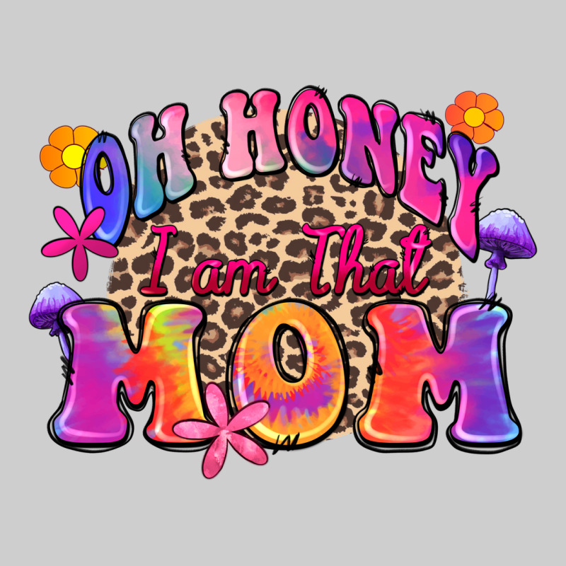 Oh Honey I Am That Mom Premium Sweatshirt by Zillion Design Studio | Teevron
