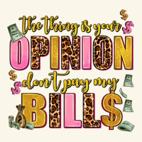 The Thing Is Your Opinion Dont Pay My Bills Premium Hoodie | Teevron