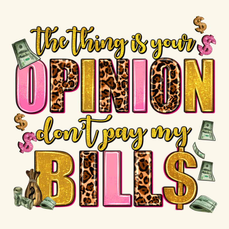 The Thing Is Your Opinion Dont Pay My Bills Premium Hoodie by AdoDesignShop | Teevron