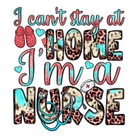 i can’t stay at home i’m a nurse | Teevron