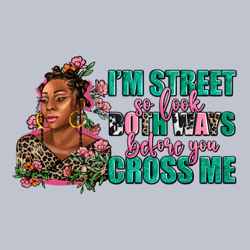 I Am Street So Look Both Ways Before You Cross Me Premium Hoodie by AdoDesignShop | Teevron