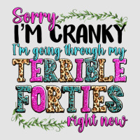 Sorry Im Cranky Im Going Through My Terrible Forti Premium Sweatshirt | Teevron