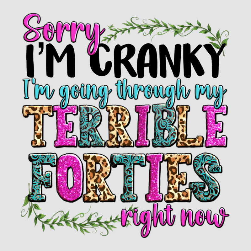 Sorry Im Cranky Im Going Through My Terrible Forti Premium Sweatshirt by texasbilliewilder | Teevron