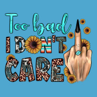 Too Bad I Don't Care Premium Hoodie | Teevron