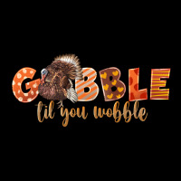Gobble Gobble Til You Wobble Premium Tee | Teevron