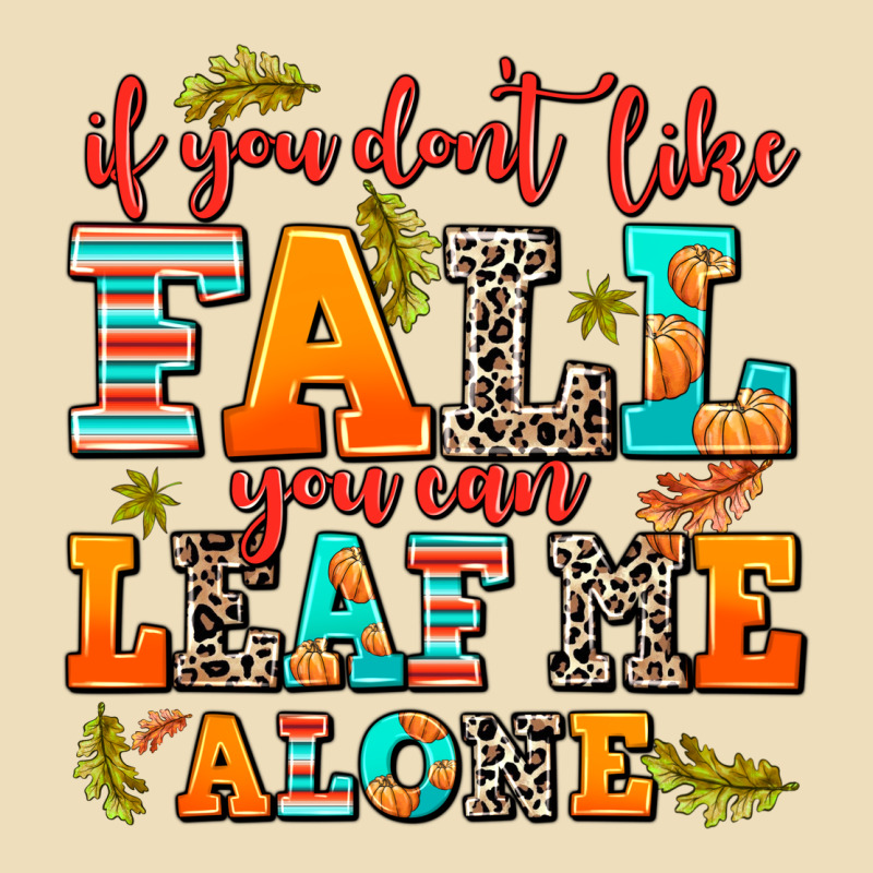 If You Dont Like Fall You Can Leaf Me Alone Premium Hoodie by AdoDesignShop | Teevron