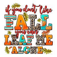 if you dont like fall you can leaf me alone | Teevron