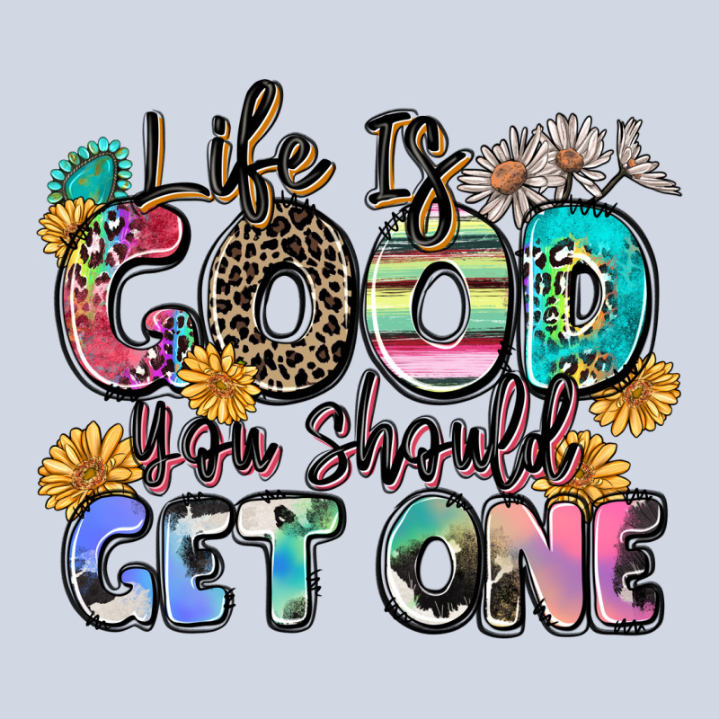 Life Is Good You Should Get One Premium Sweatshirt by Zillion Design Studio | Teevron