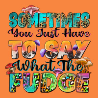 Sometimes You Just Have To Say What The Fudge Premium Sweatshirt | Teevron