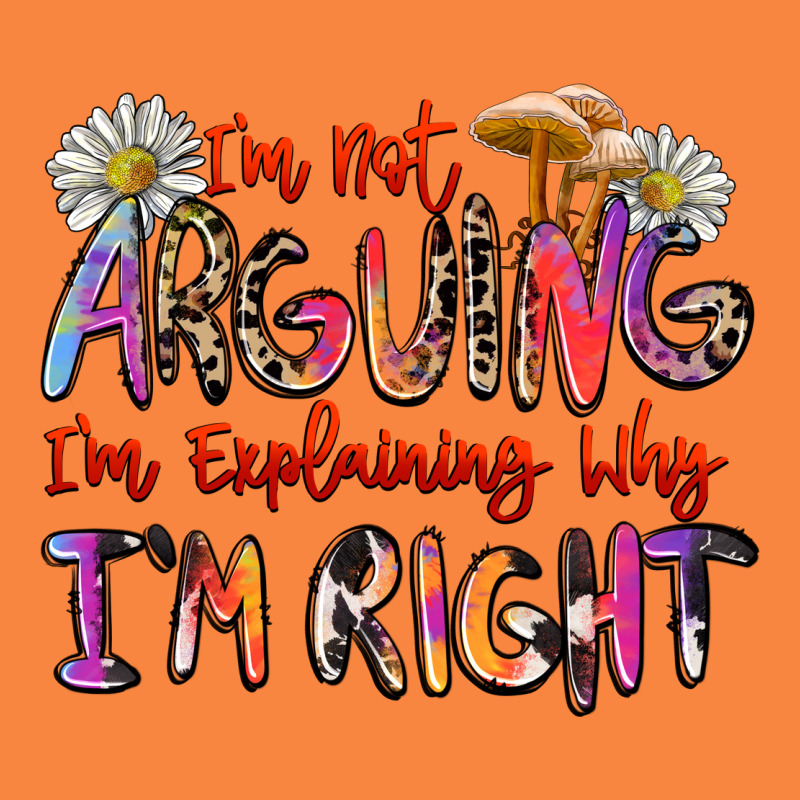 I'm Not Arguing I'm Explaining Why I'm Right Premium Sweatshirt by Zillion Design Studio | Teevron