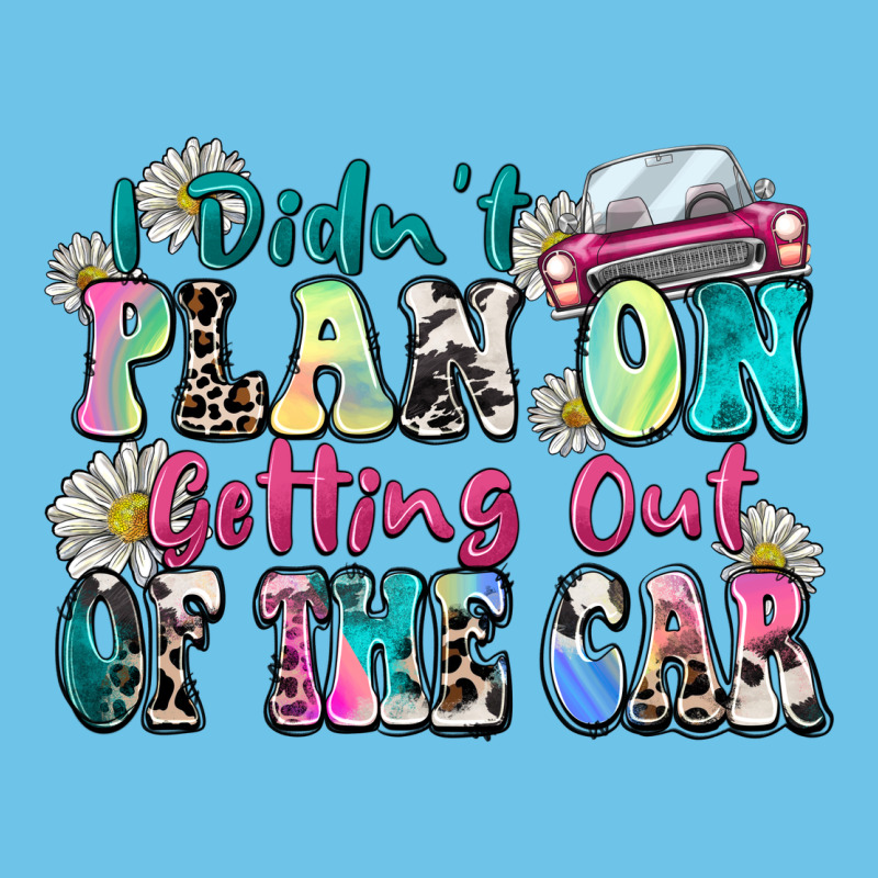 I Didn't Plan On Getting Out Of The Car Premium Sweatshirt by Zillion Design Studio | Teevron