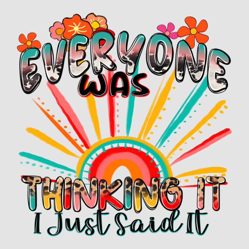 Everyone Was Thinking It I Just Said It Premium Sweatshirt by Zillion Design Studio | Teevron
