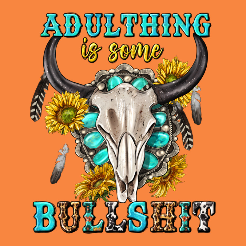 Adulthing Is Some Bullshit With Sanflowers And Gamstone  Tbw Premium Sweatshirt by texasbilliewilder | Teevron
