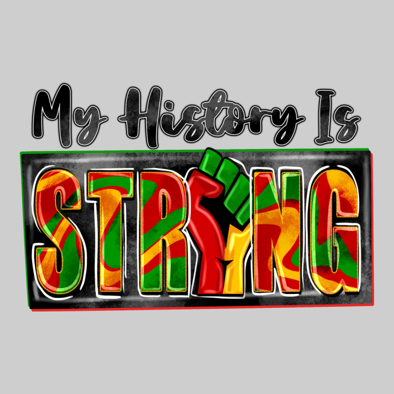 My History Is Strong Premium Sweatshirt by Zillion Design Studio | Teevron