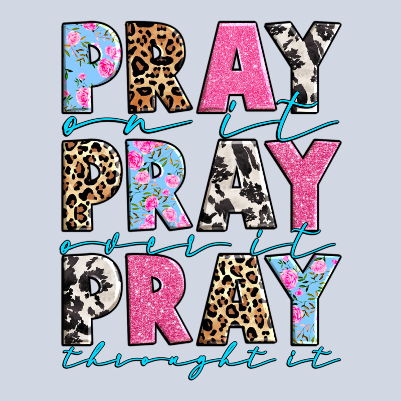 Pray On It Pray Over It Pray Throught It Premium Sweatshirt by texasbilliewilder | Teevron