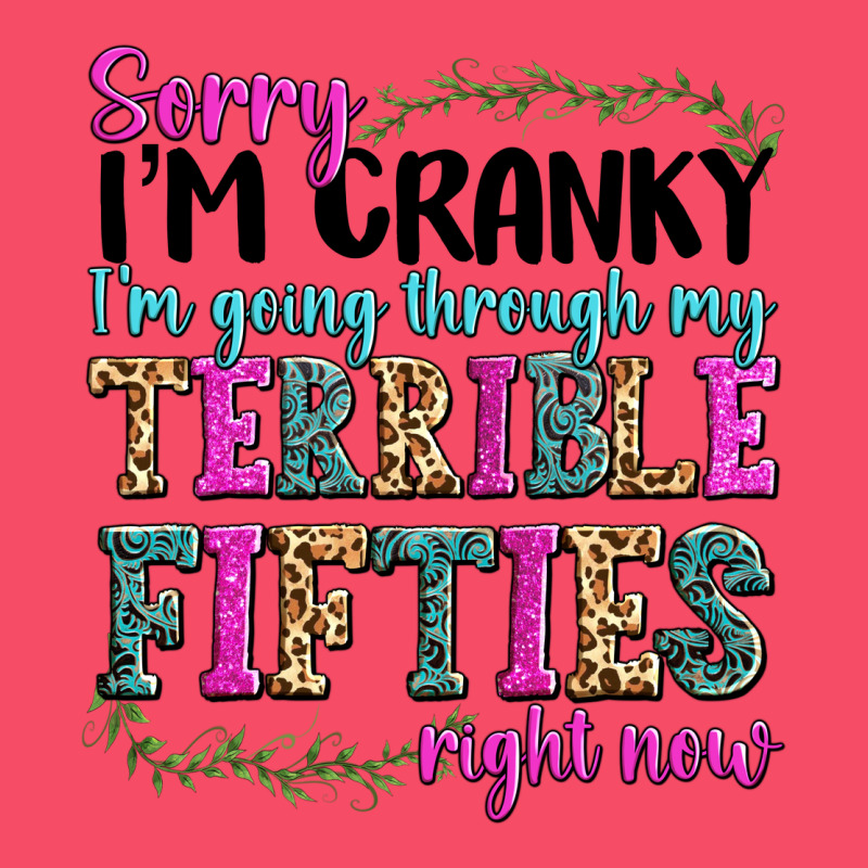 Sorry Im Cranky Im Going Through My Terrible Fifties Right Now Premium Sweatshirt by texasbilliewilder | Teevron