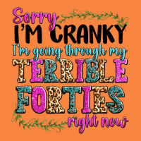 Sorry Im Cranky Im Going Through My Terrible Forti Premium Sweatshirt | Teevron