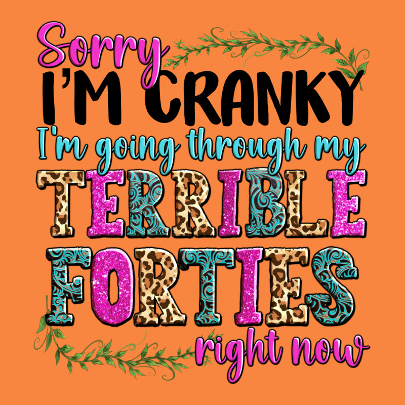 Sorry Im Cranky Im Going Through My Terrible Forti Premium Sweatshirt by texasbilliewilder | Teevron
