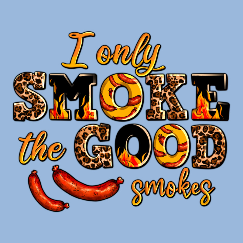 I Only Smoke The Good Smokes Premium Hoodie by AdoDesignShop | Teevron