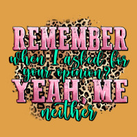 Remember When I Asked For Your Opinion Yeah Me Nei Premium Hoodie | Teevron